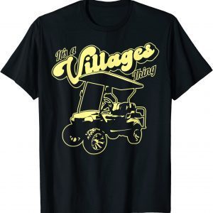 Golf Cart It's a Villages Thing Golf Car Humor Design 2023 Shirts