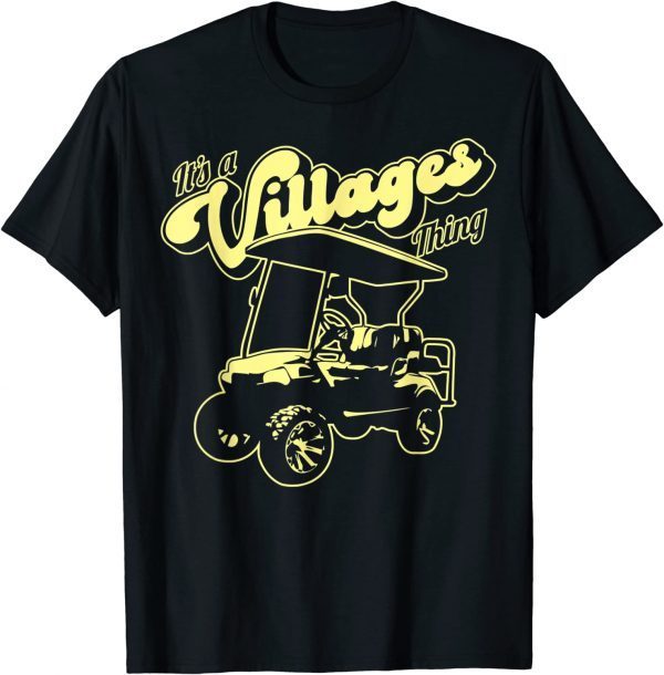 Golf Cart It's a Villages Thing Golf Car Humor Design 2023 Shirts