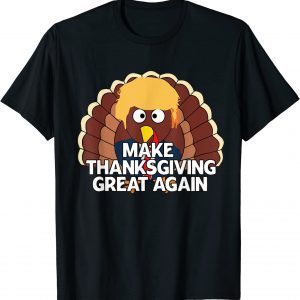 MAKE THANKSGIVING GREAT AGAIN Trump Turkey Funny 2024 Gift Shirts