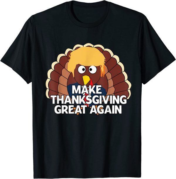 MAKE THANKSGIVING GREAT AGAIN Trump Turkey Funny 2024 Gift Shirts