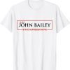 Elect John Bailey for State Representative Shirt