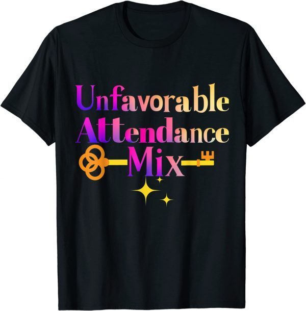 Unfavorable Attendance Mix Shirts