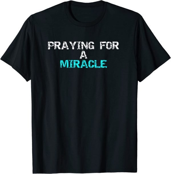 Praying for a miracle Classic T-Shirt