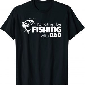 I'd Rather Be Fishing With Dad Father and Son Fish Together Gift T-Shirt