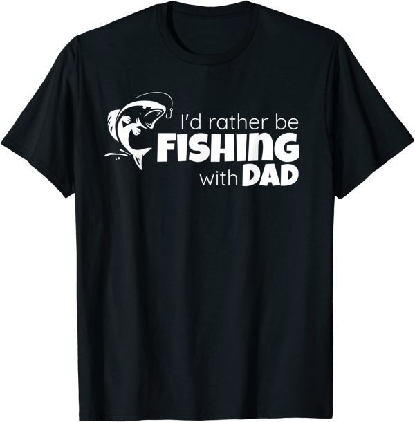 I'd Rather Be Fishing With Dad Father and Son Fish Together Gift T-Shirt