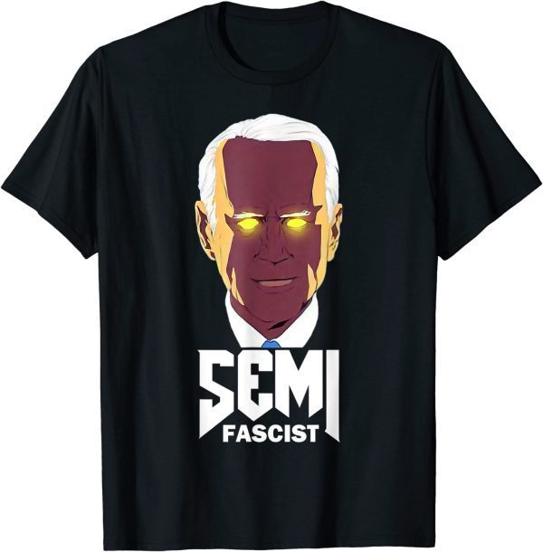 Semi-Fascist Funny Political Humor Biden Quotes T-Shirt