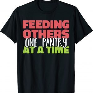 Feeding others one pantry at a Time Food Bank Volunteers Tee Shirt