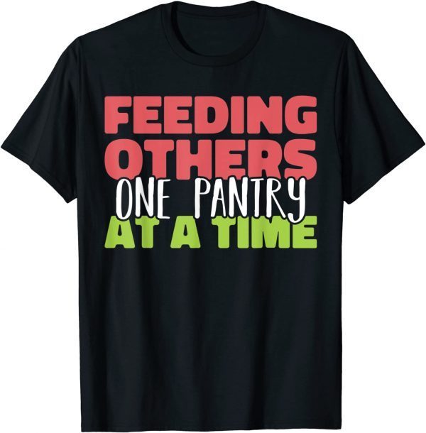 Feeding others one pantry at a Time Food Bank Volunteers Tee Shirt