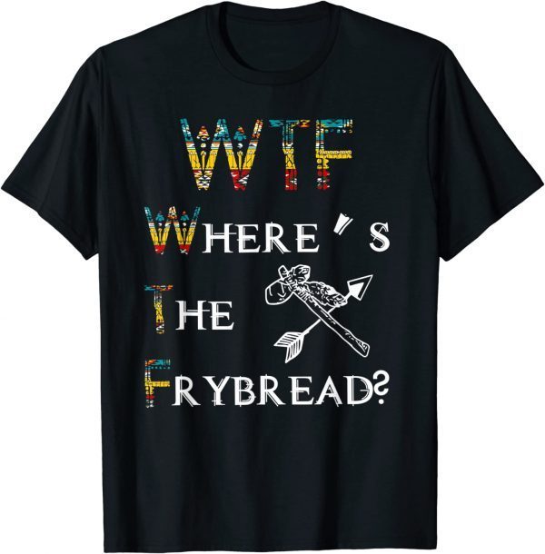 Where's The Frybread Native American T-Shirt