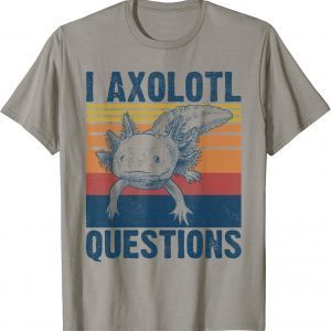 I Axolotl Questions Funny Axolotl Lovers Retro Classic T-Shirt