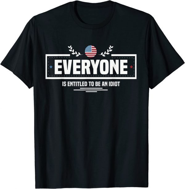 Official Everyone Is Entitled To Be An Idiot Funny Biden Saying T-Shirt