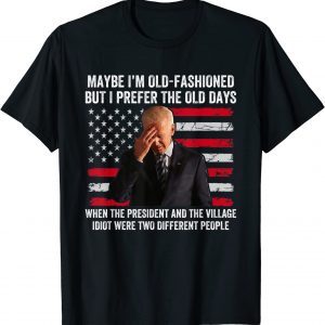 Funny Biden Maybe I'm Old-Fashioned But I Prefer The Old Days Official T-Shirt