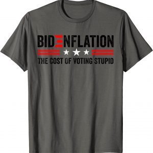BidenFlation The Cost Of Voting Stupid Political Anti Biden Official T-Shirt