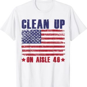 Clean Up On Aisle 46 American Flag Funny T-Shirt