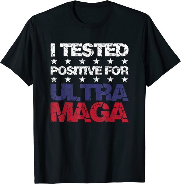 I Tested Positive For Ultra Maga US Flag ProTrump Ultra MAGA Classic T-Shirt