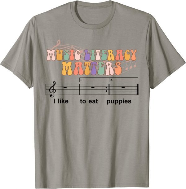 Music Literacy Matters I Like To Eat Puppies Tee Shirts