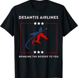 Official DeSantis Airlines Political Bringing The Border To You T-Shirt