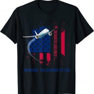 DeSantis Airlines Bringing The Border To You US Flag 2022 T-Shirt