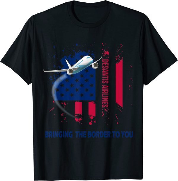 DeSantis Airlines Bringing The Border To You US Flag 2022 T-Shirt