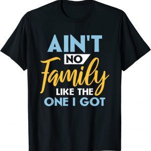 Family Matching Reunion Aint No Family Like The One I Got 2022 T-Shirt