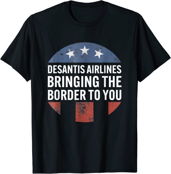 Desantis Airlines Bringing The Border To You T-Shirt