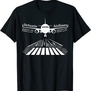 Top Desantis Airlines Bringing The Border to You 2024 T-Shirt