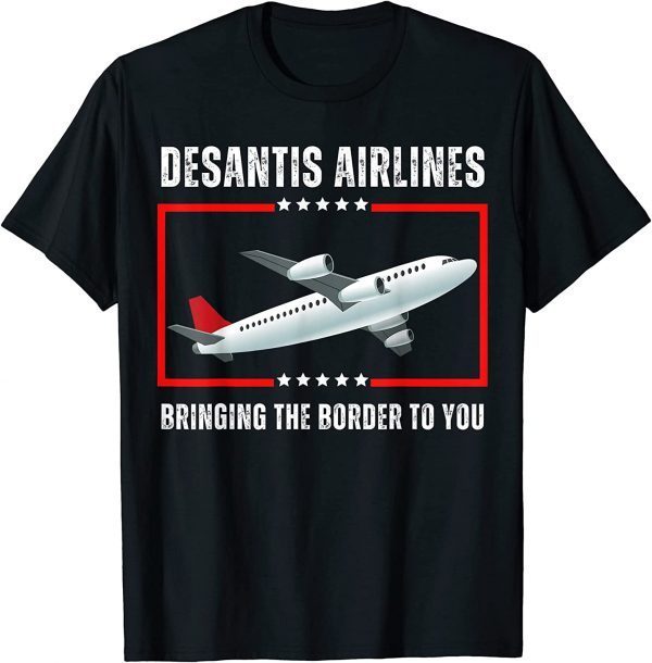 Desantis Airlines Bringing The Border To You Political Meme T-Shirt