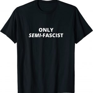 Only Semi-Fascist Funny Political Humor Biden Speech Gift T-Shirt