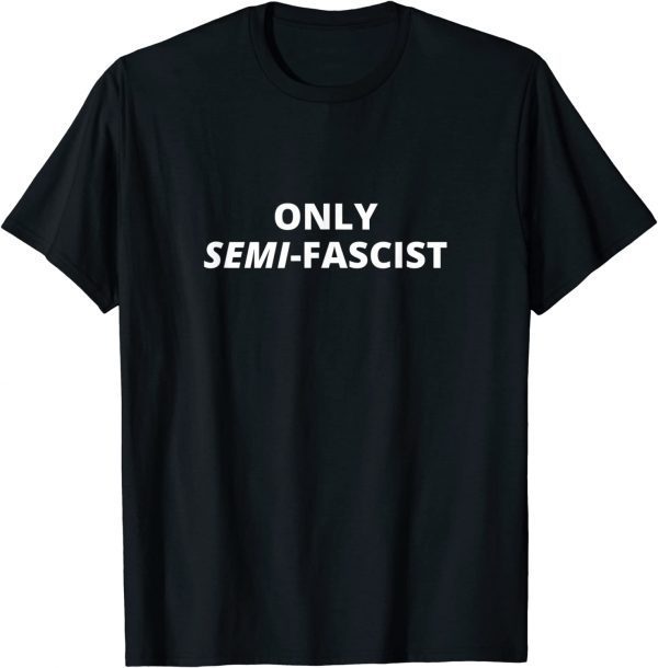 Only Semi-Fascist Funny Political Humor Biden Speech Gift T-Shirt