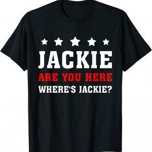 Jackie are You Here Where's Jackie Biden President Funny T-Shirt