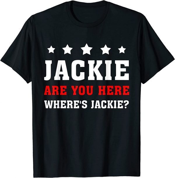 Jackie are You Here Where's Jackie Biden President Funny T-Shirt