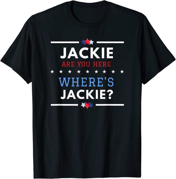 Jackie are You Here Where's Jackie Biden President T-Shirts