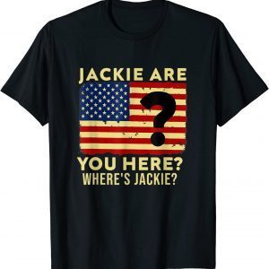Jackie are You Here Where's Jackie T-Shirt