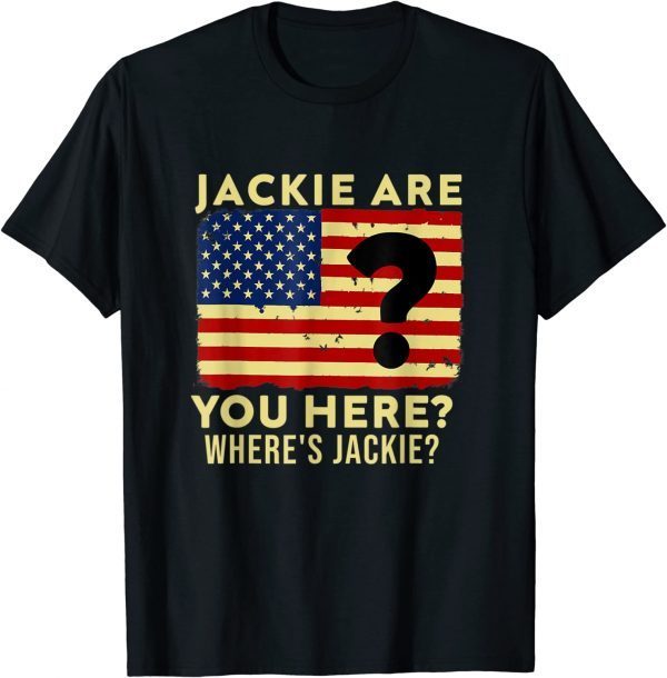 Jackie are You Here Where's Jackie T-Shirt