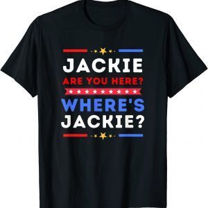 Funny Jackie are You Here Where's Jackie Biden President T-Shirt