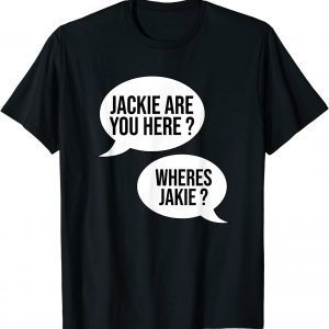 Jackie are You Here Where's Jackie? Anti Biden T-Shirt