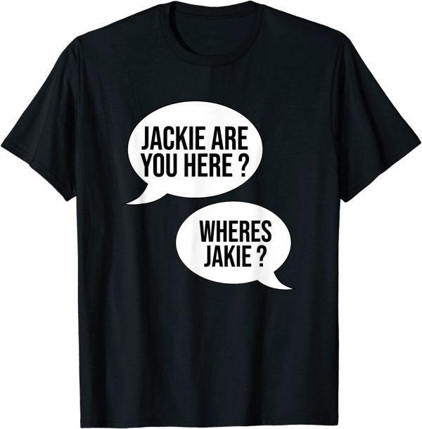 Jackie are You Here Where's Jackie? Anti Biden T-Shirt