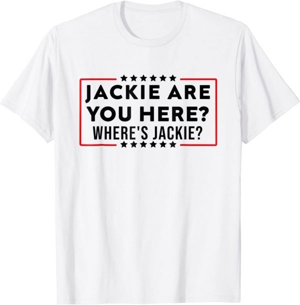 Funny Anti Biden Jackie are you here Where's Jackie? T-Shirt