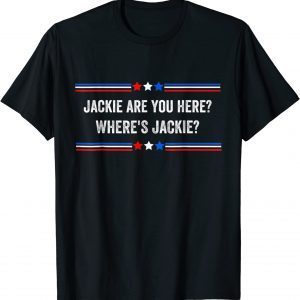 Jackie are You Here Where's Jackie Anti Biden T-Shirt