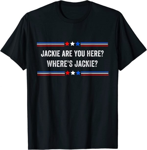 Jackie are You Here Where's Jackie Anti Biden T-Shirt