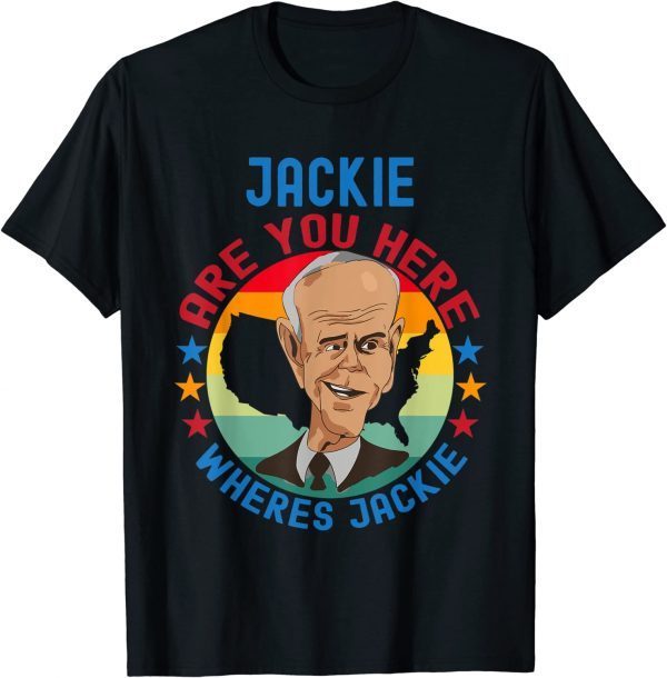 Official Jackie are You Here Where's Jackie Biden President Meme T-Shirt