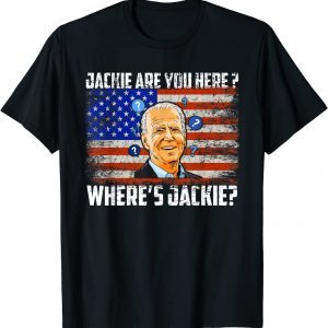 Jackie Are You Here Anti Biden T-Shirt