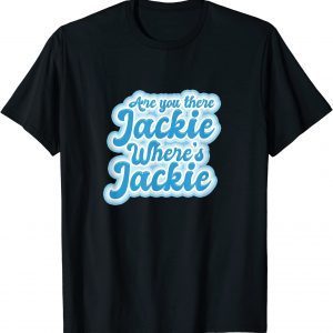 Jackie are You Here Where's Jackie Joe Biden President T-Shirt