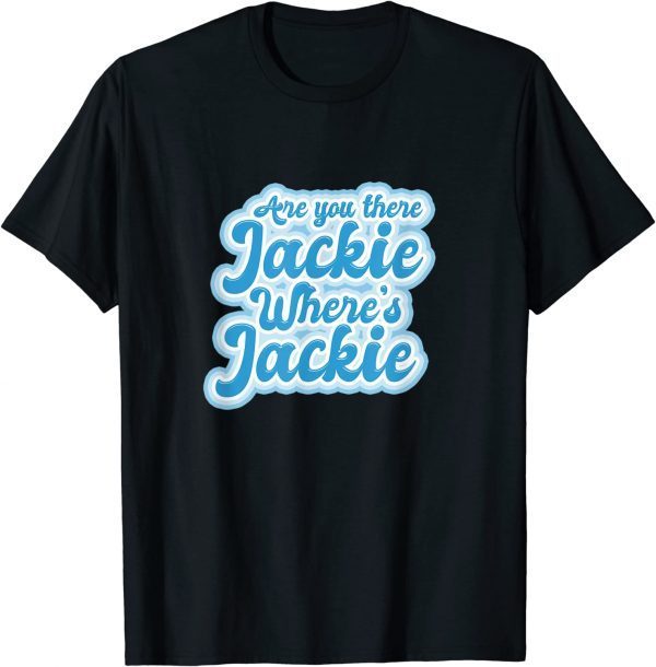 Jackie are You Here Where's Jackie Joe Biden President T-Shirt