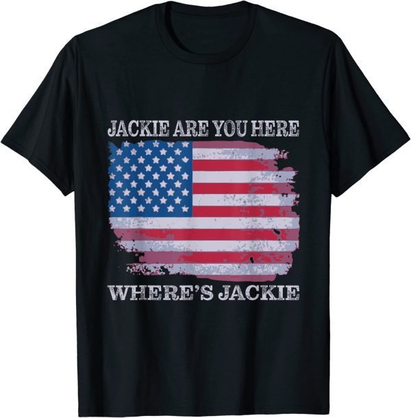 Anti Joe Biden Jackie are You Here Where's Jackie USA Flag T-Shirt