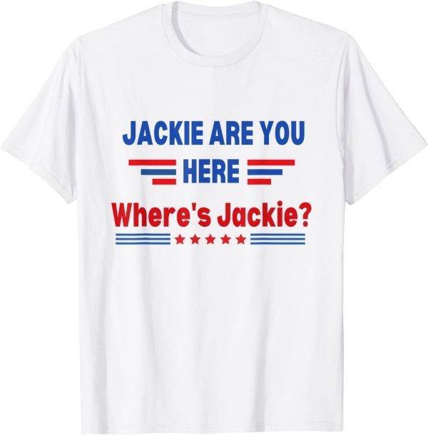 Official Anti Biden ,Jackie Are You Here Where’s Jackie T-Shirt