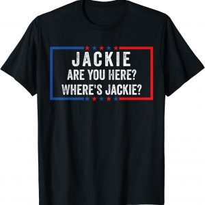 Jackie are You Here Where's Jackie Joe Biden T-Shirt