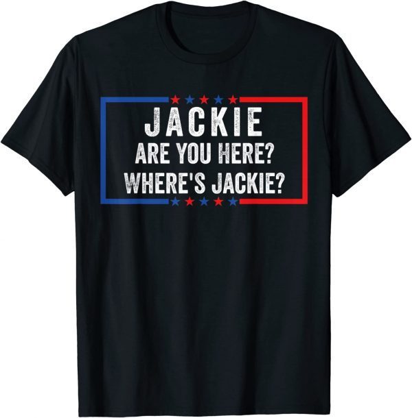 Jackie are You Here Where's Jackie Joe Biden T-Shirt