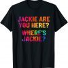 Jackie are You Here Where's Jackie Joe Biden Tie Dye Shirts