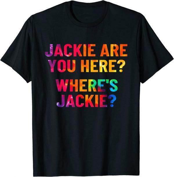 Jackie are You Here Where's Jackie Joe Biden Tie Dye Shirts